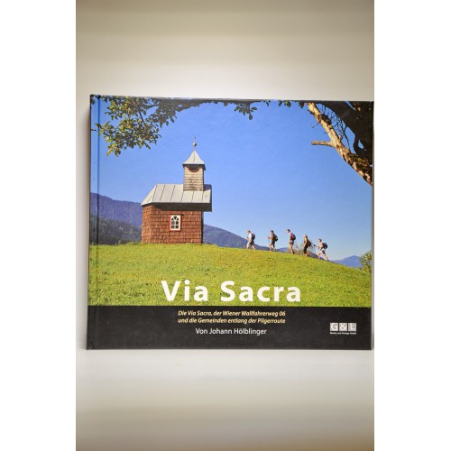 Via Sacra: Die Via Sacra, der Wiener Wallfahrerweg 06 und die Gemeinden entlang der Pilgerroute
